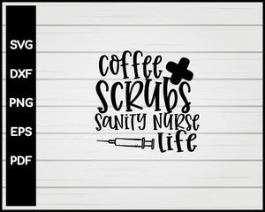 Coffee Scrubs Sanity Nurse Life svg Cut File For Cricut Silhouette eps png dxf Printable Files