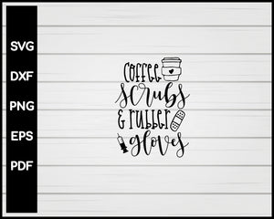 Coffee Scrubs & Rubber Gloves Nurse svg Cut File For Cricut Silhouette eps png dxf Printable Files