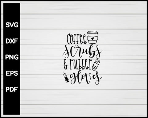 Coffee Scrubs & Rubber Gloves Nurse svg Cut File For Cricut Silhouette eps png dxf Printable Files