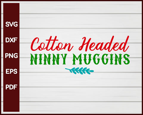 Cotton Headed Ninny Muggins Christmas svg