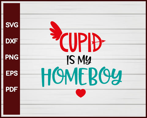 Cupid Is My Homeboy Valentine svg