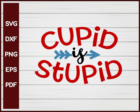 Cupid is Stupid Valentine svg
