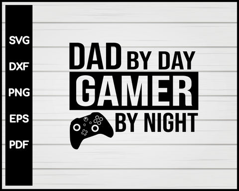 Dad by day Gamer By night SVG, Dad svg, Daddy svg, Father svg, Funny svg, Quote svg, Saying svg, Father's day svg, Pun svg, Dad jokes