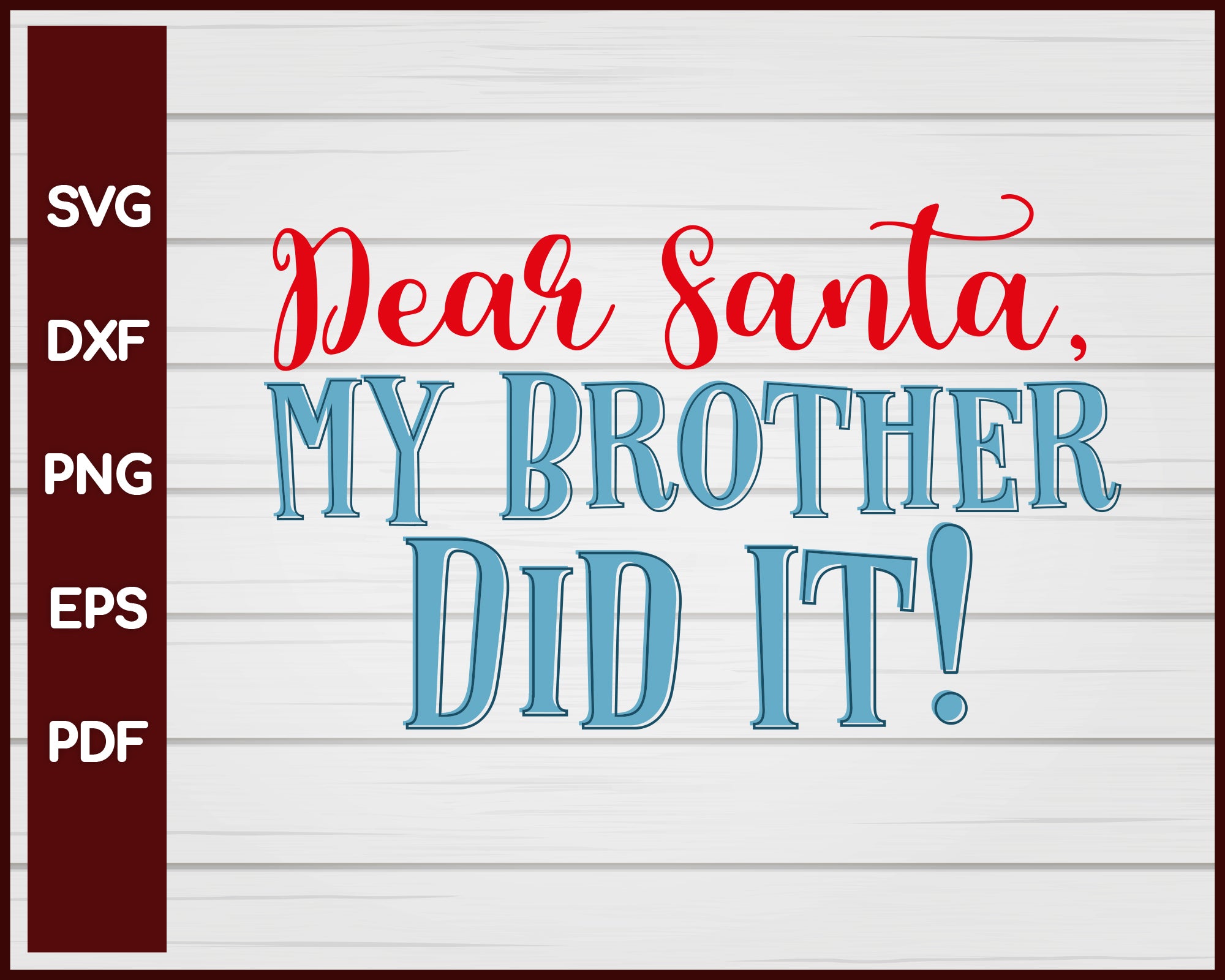 Dear Santa, My Brother Did It! Christmas svg