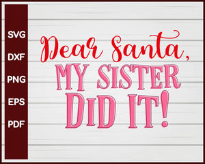 Dear Santa, my Sister Did It! Christmas svg