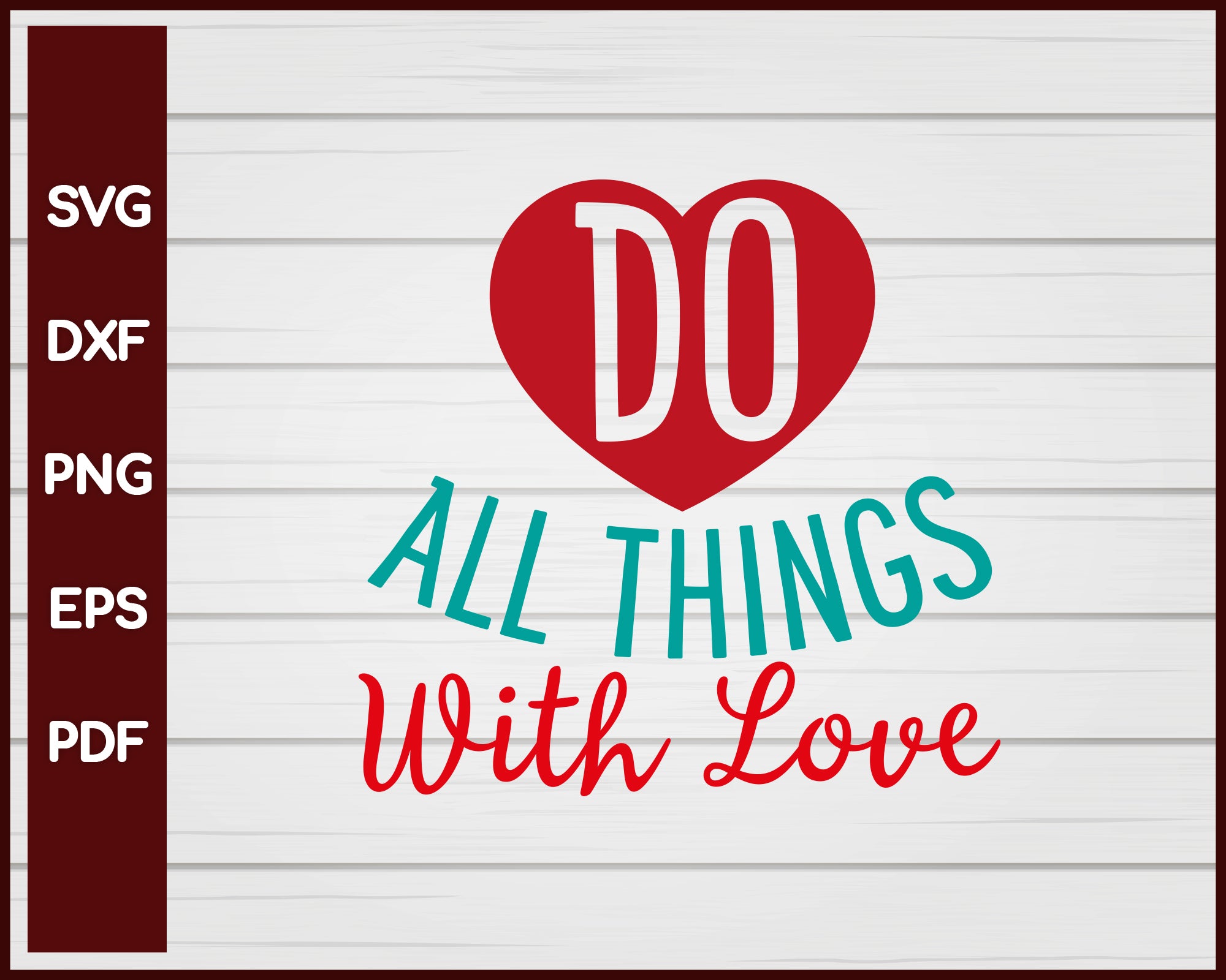 Do All Things With Love Valentine svg