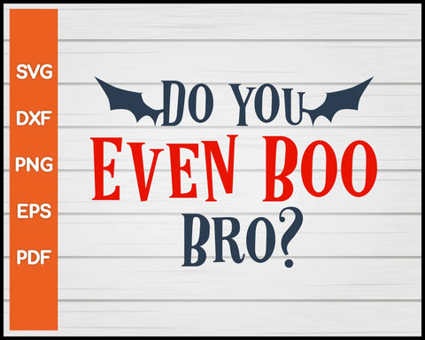 Do You Even Boo Bro Halloween svg Cut File For Cricut Silhouette eps png dxf Printable Files