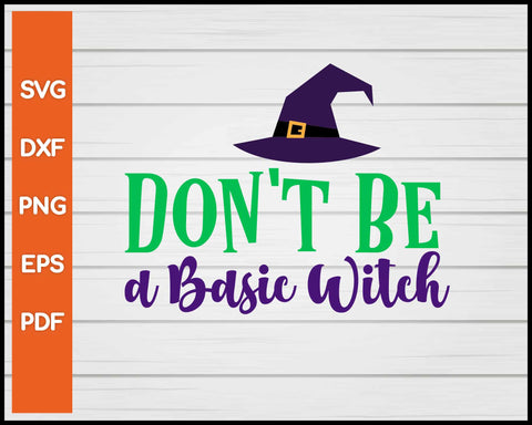 Don't Be A Basic Witch Halloween svg