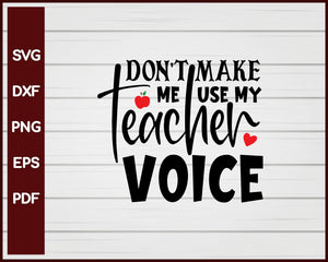Don't Make Me Use My Teacher Voice svg