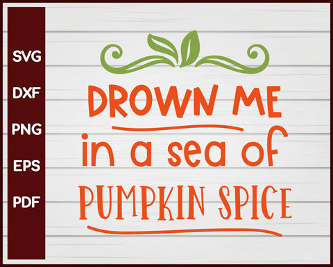 Drown me in a sea of Pumpkin Spice Halloween T-shirt Design svg