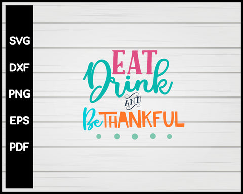 Eat Drink and Be Thankful svg