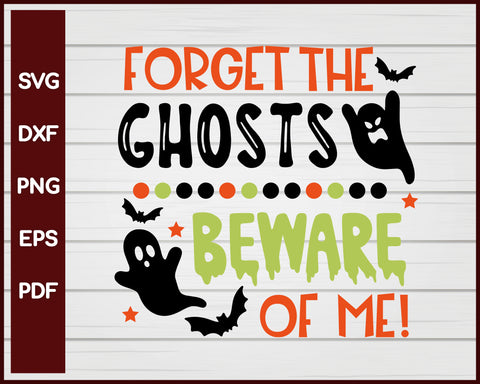 Forget The Ghosts Beware Of Me Halloween T-shirt Design svg