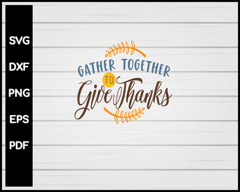 Gather Together To Give Thanks svg