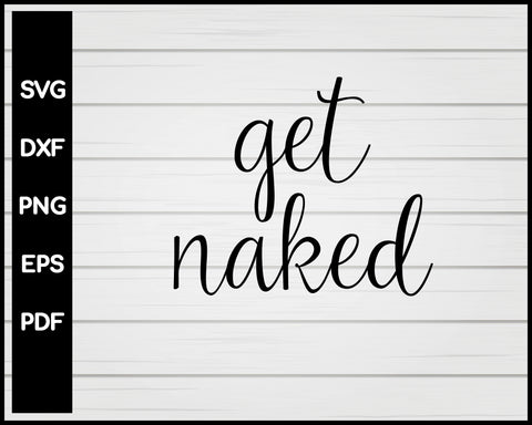 Get Naked svg Cut File For Cricut Silhouette eps png dxf Printable Files
