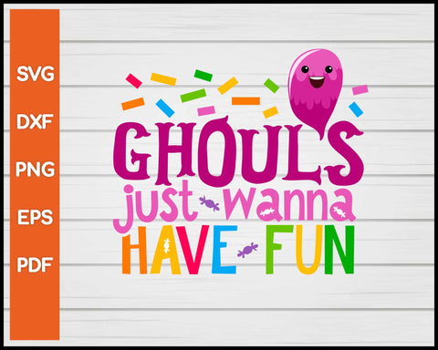 Ghouls Just Wanna Have Fun Halloween svg