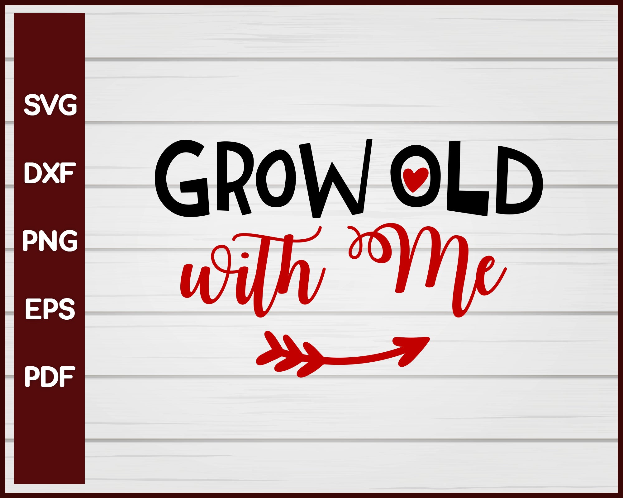 Grow Old with Me Valentine svg