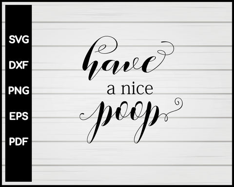 Have A Nice Poop svg