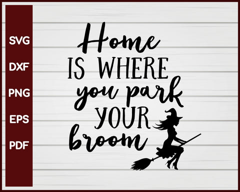 Home Is Where You Park Your Broom Halloween T-shirt Design svg
