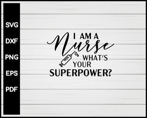 I'm A Nurse What's Your Superpower svg Cut File For Cricut Silhouette eps png dxf Printable Files