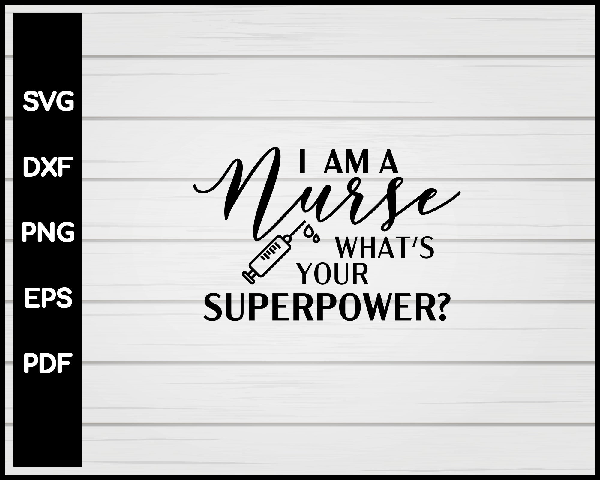 I Am A Nurse What's Your Superpower svg Cut File For Cricut Silhouette eps png dxf Printable Files