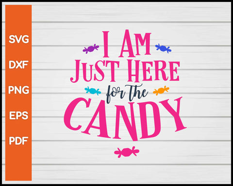 I Am Just Here For The Candy Halloween svg