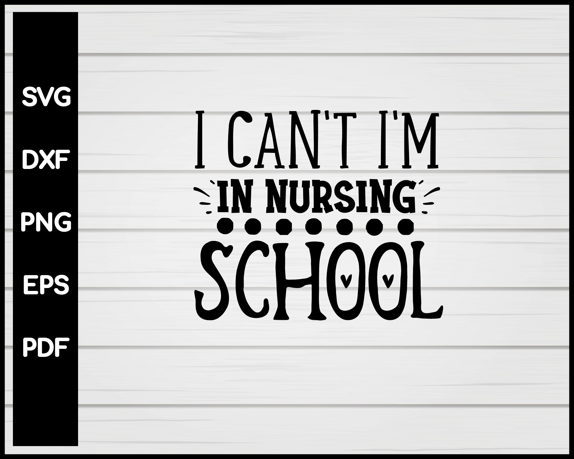 I Can't I'm In Nursing School svg Cut File For Cricut Silhouette eps png dxf Printable Files