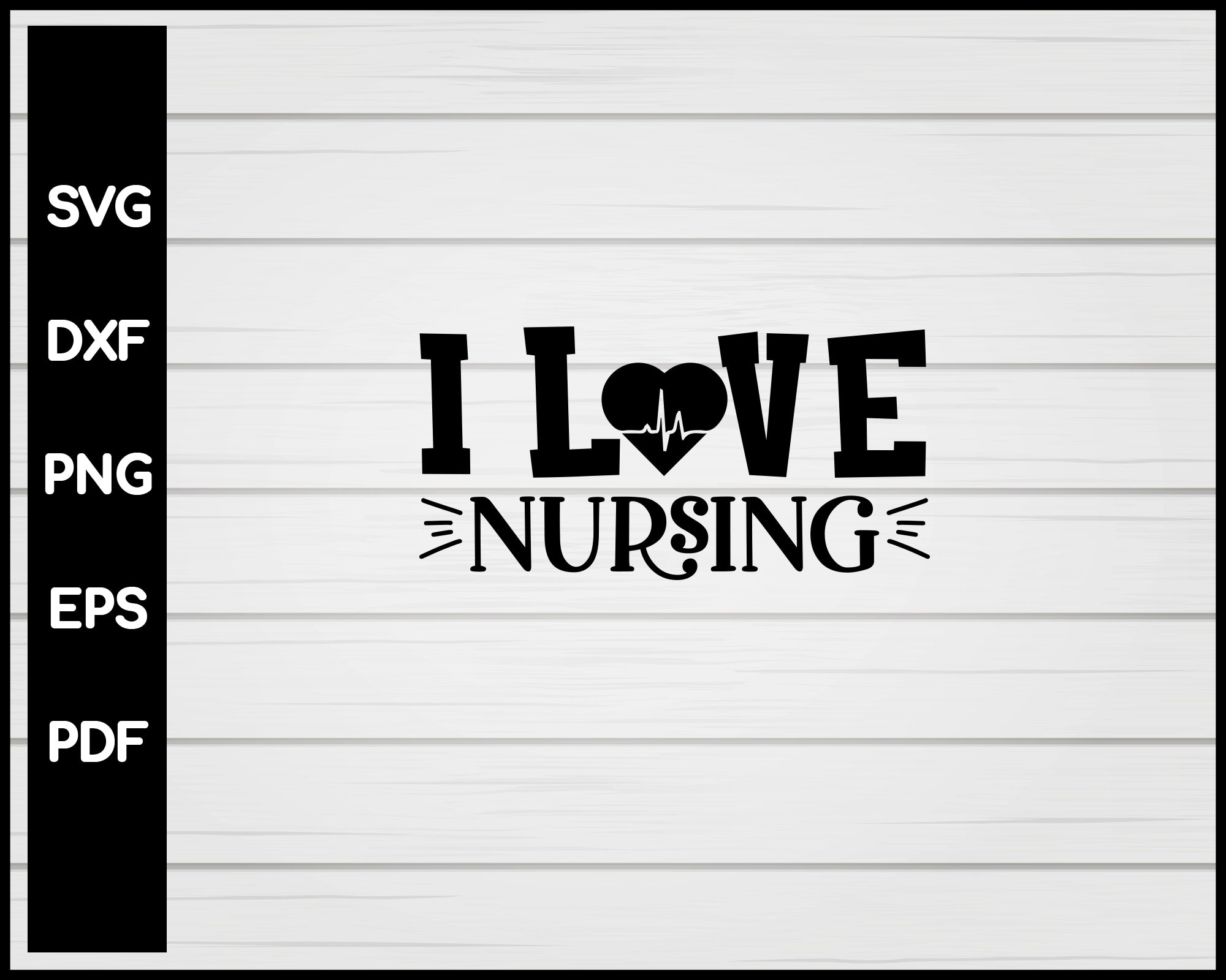 I Love Nursing svg Cut File For Cricut Silhouette eps png dxf Printable Files