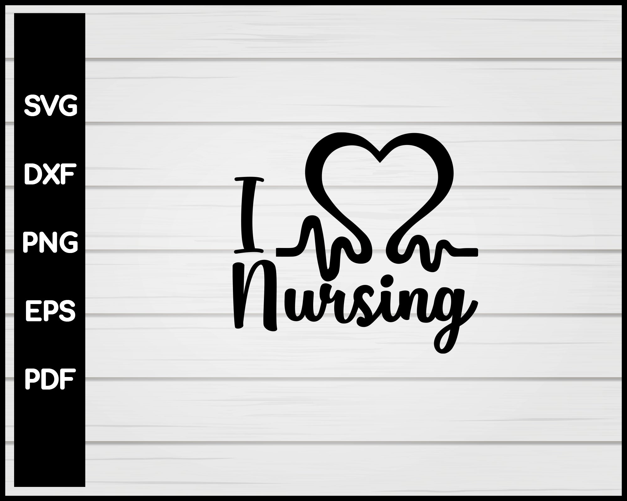 I Love Nursing svg Cut File For Cricut Silhouette eps png dxf Printable Files