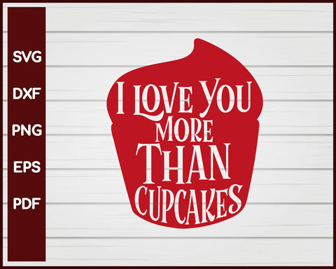 I Love You More Than Cupcakes Valentine svg