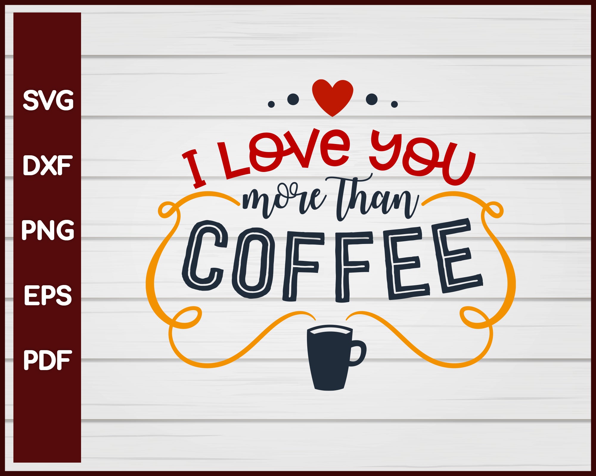 I Love You More than Coffee Valentine svg