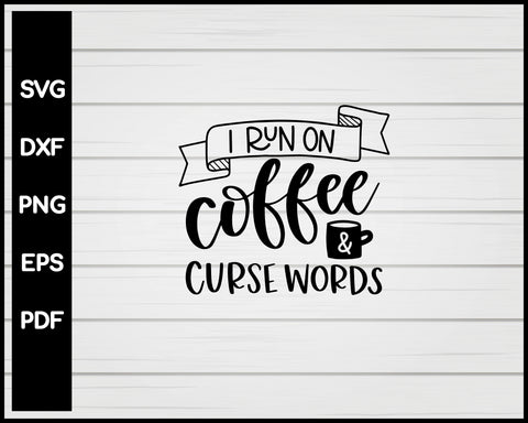 I Run On Coffee Curse Words Nurse svg Cut File For Cricut Silhouette eps png dxf Printable Files
