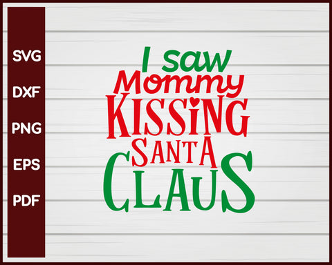 I Saw Mommy Kissing Santa Claus Christmas svg