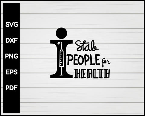 I Stab People For Health svg Cut File For Cricut Silhouette eps png dxf Printable Files