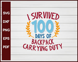 I Survived 100 days of Backpack Carrying Duty School svg