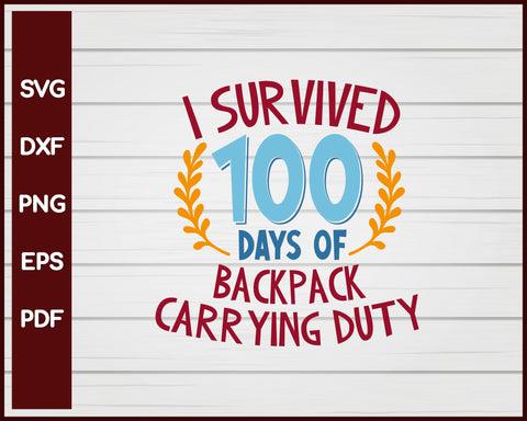 I Survived 100 days of Backpack Carrying Duty School svg