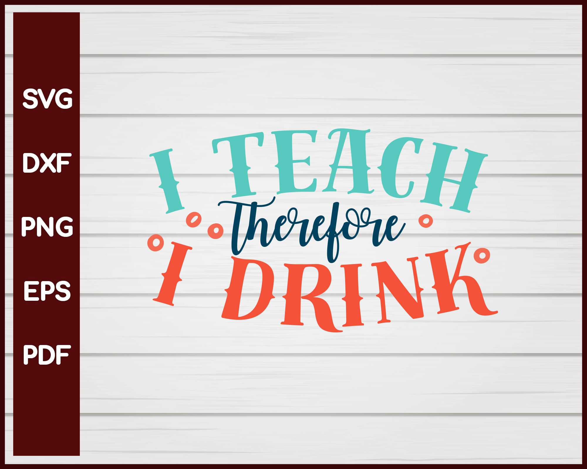 I Teach Therefore I Drink School svg