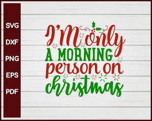 I'M Only A Morning Person On Christmas svg