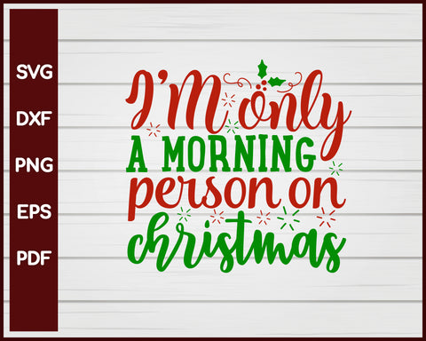 I'M Only A Morning Person On Christmas svg