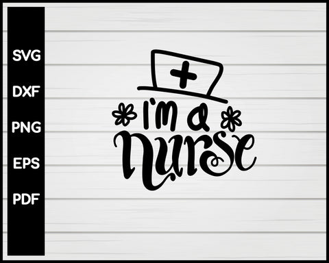 I'm A Nurse svg Cut File For Cricut Silhouette eps png dxf Printable Files