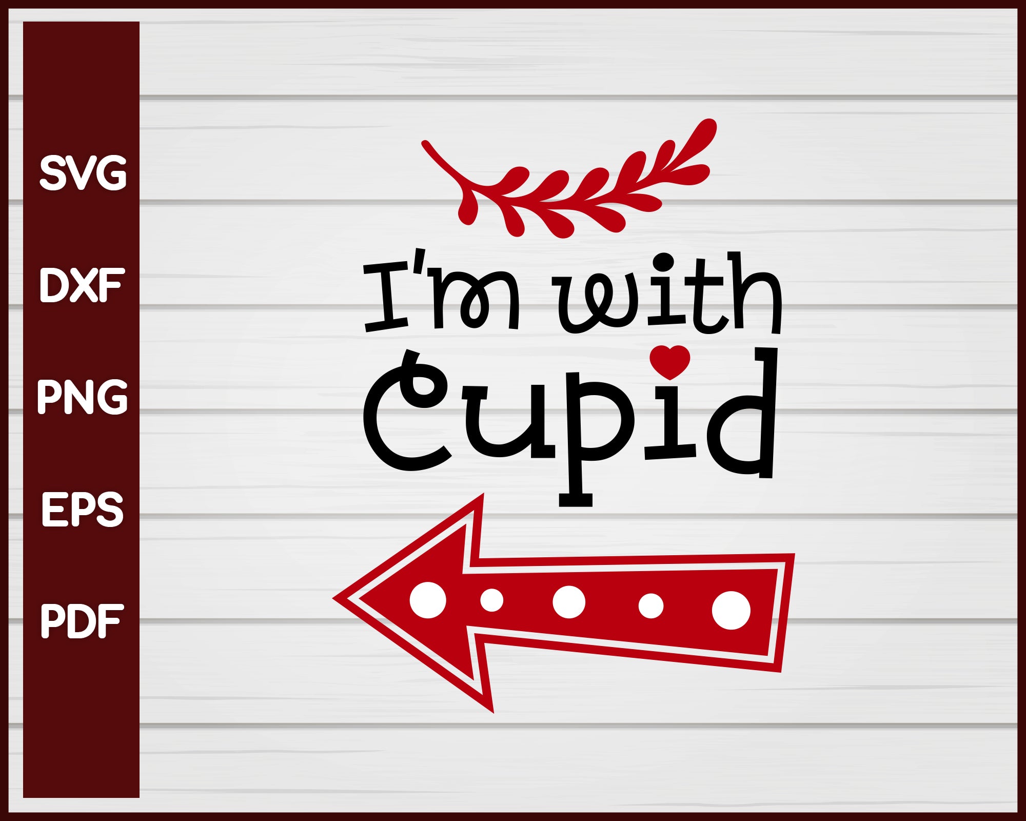 I'm with Cupid Valentine svg