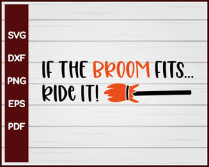 If the Broom Fits Ride it Halloween T-shirt Design svg