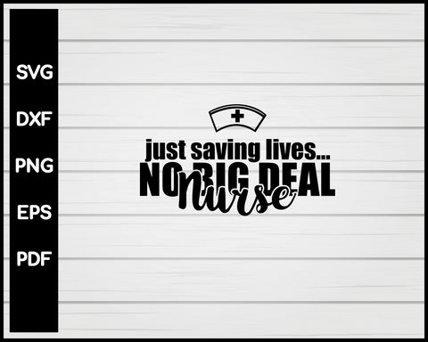 Just Saving Lives No Big Deal Nurse svg Cut File For Cricut Silhouette eps png dxf Printable Files
