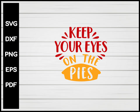 Keep your Eyes on the Pies svg