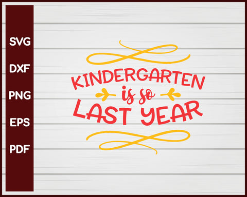 Kindergarten is So Last Year School svg