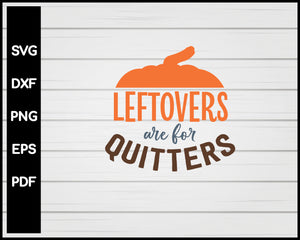 Leftovers are for Quitters Thanksgiving svg