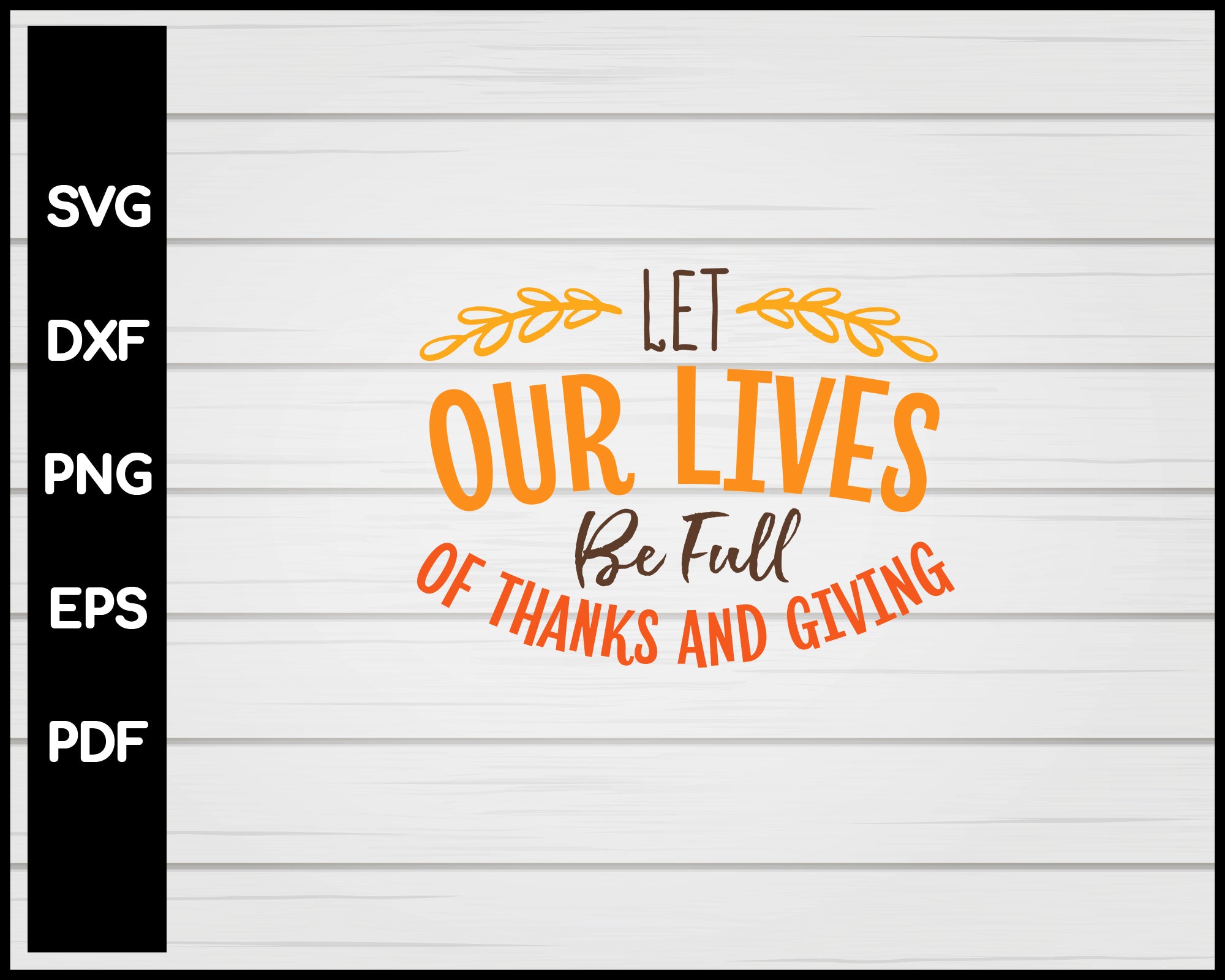 Let Our Lives Be Full Of Thanks Thanksgiving svg