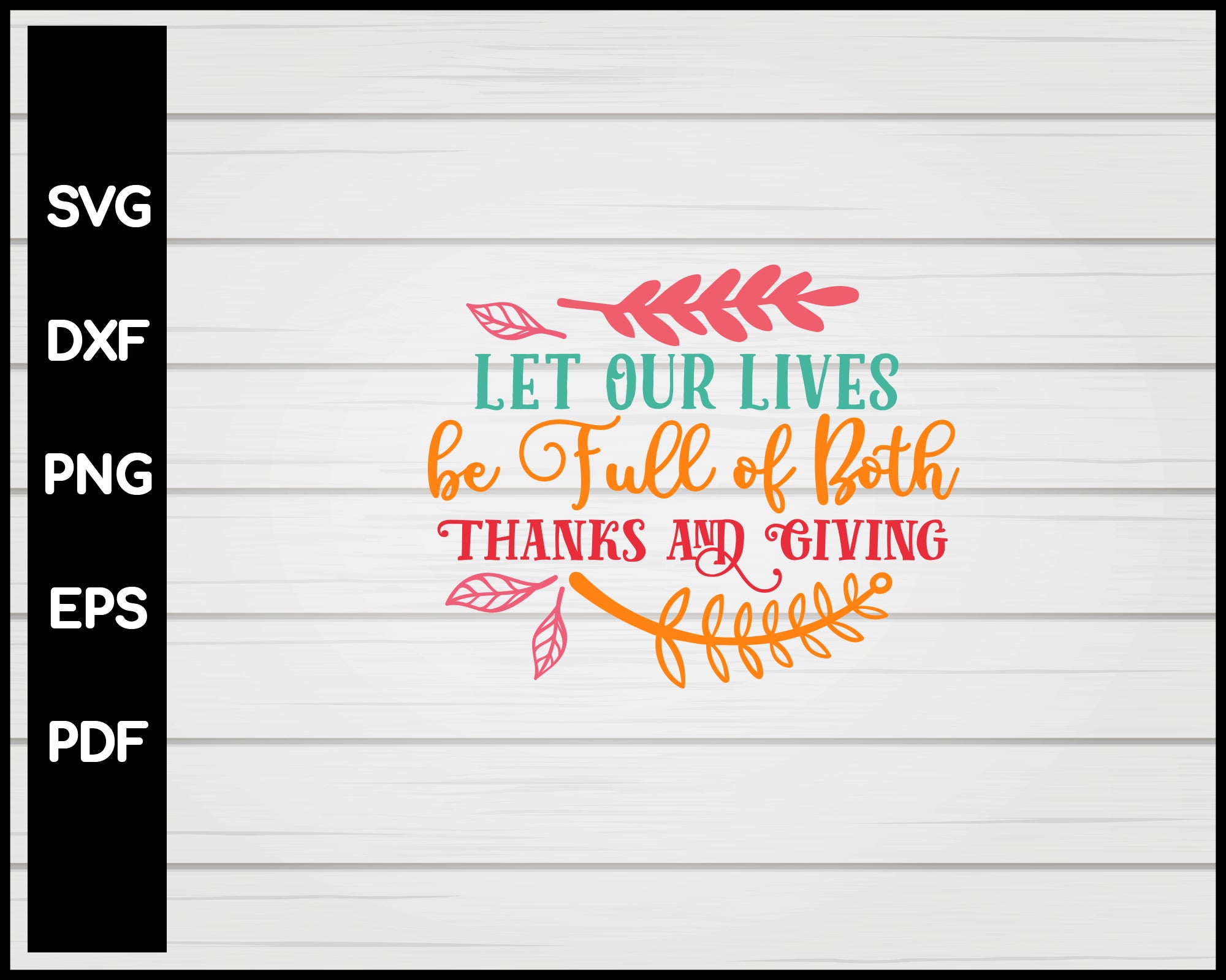 Let Our Lives be Full of Both Thanks Thanksgiving svg