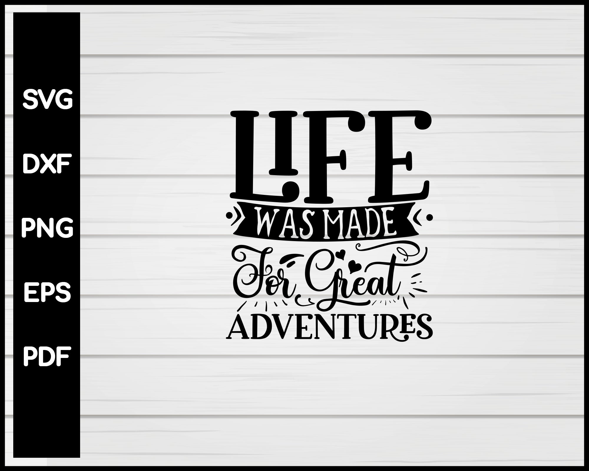 Life Was Made For Great Adventures svg Cut File For Cricut Silhouette eps png dxf Printable Files