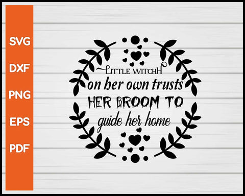 Little Witch On Her Own Trusts Her Broom To Guide Her Home Halloween svg