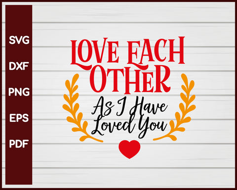 Love Each Other As I Have Loved You Valentine svg